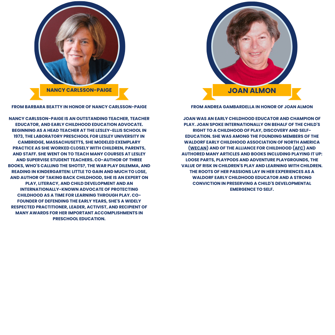Two circular portraits at the top. Below, text boxes honor Nancy Carlsson-Paige and Joan Almon, describing their achievements in education, child advocacy, and child development. Two circular portraits at the top. Below, text boxes honor Nancy Carlsson-Paige and Joan Almon, describing their achievements in education, child advocacy, and child development.