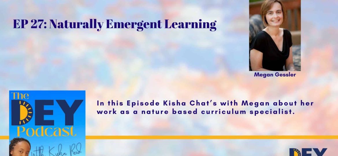 A podcast episode titled "EP 27: Naturally Emergent Learning" featuring Megan Gessler, a nature-based curriculum specialist, with podcast and guest photos.