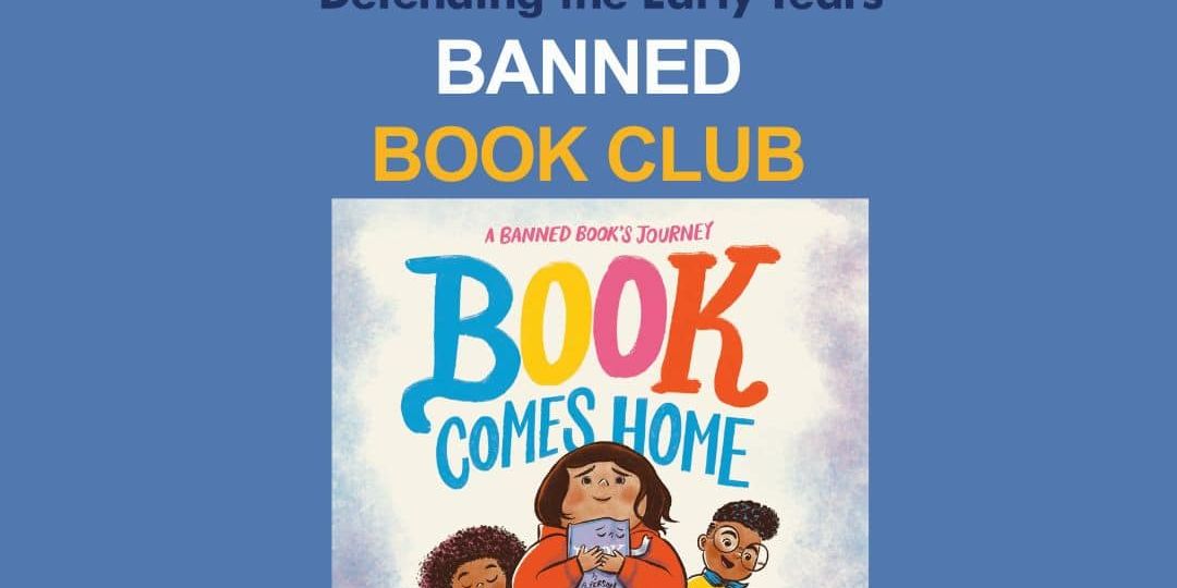 The cover of "Book Comes Home" shows three children holding books. Above, text reads: "DEY Defending the Early Years Banned Book Club.
