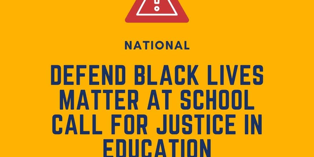 Yellow graphic with a warning icon and the text: "National Defend Black Lives Matter at School Call for Justice in Education." DEY and website information are also shown.