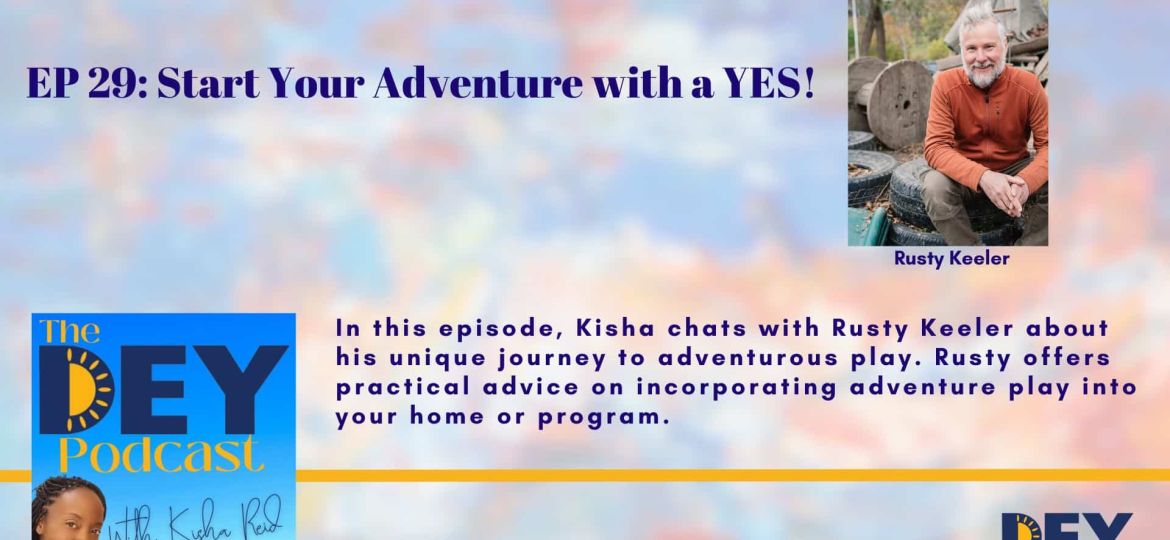 Podcast episode promotion featuring guest Rusty Keeler, discussing adventurous play and tips for incorporating play into programs, hosted by Kisha on The DEY Podcast.