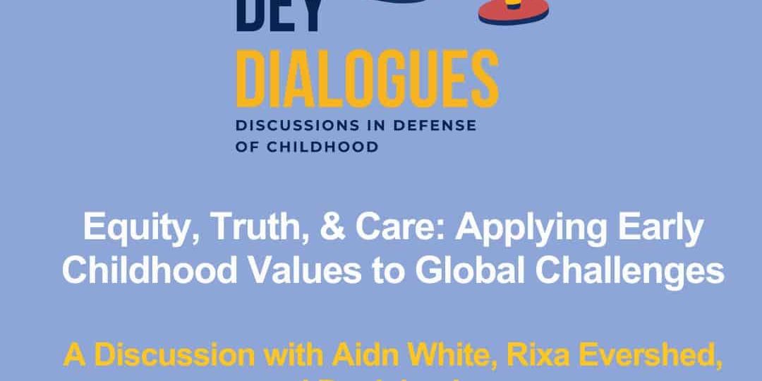 A promotional graphic for "DEY Dialogues" on applying early childhood values to global challenges, featuring Aidn White, Rixa Evershed, and Denisha Jones.