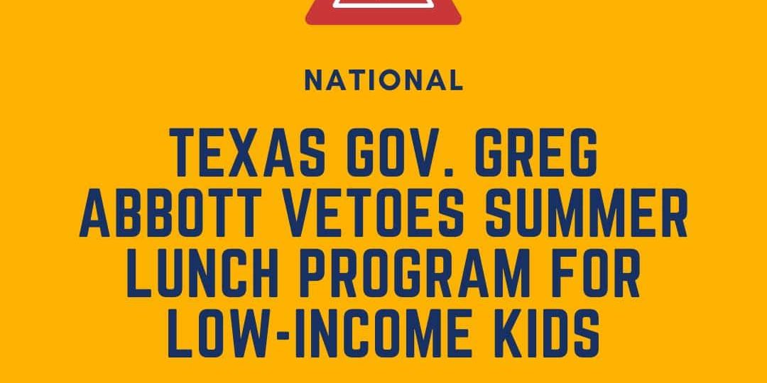 A graphic stating "Texas Gov. Greg Abbott vetoes summer lunch program for low-income kids" with the DEY logo and website link at the bottom.