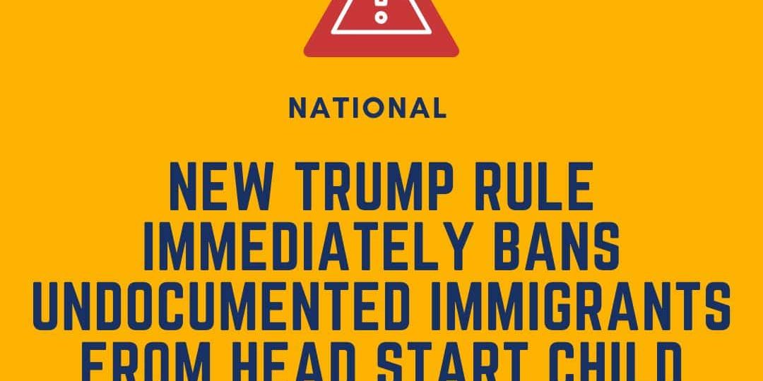 Yellow graphic with a warning symbol and bold text stating a new Trump rule bans undocumented immigrants from Head Start child care, by Defending the Early Years (DEY).