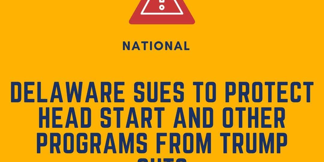 A graphic with the DEY logo states: "Delaware sues to protect Head Start and other programs from Trump cuts." A warning icon is above the headline.