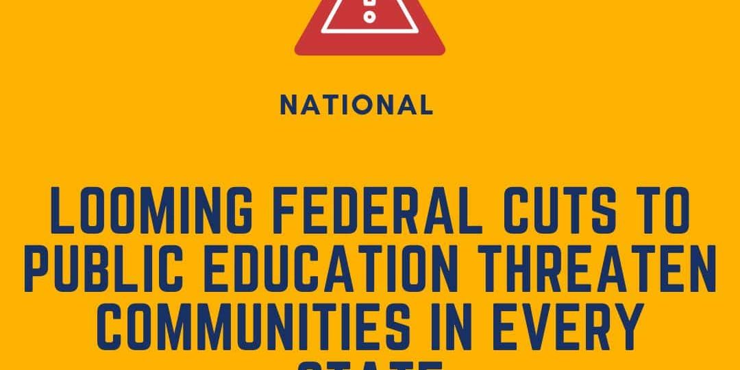 Yellow graphic with a red warning icon, headline reads: "Looming federal cuts to public education threaten communities in every state." DEY logo and website included.