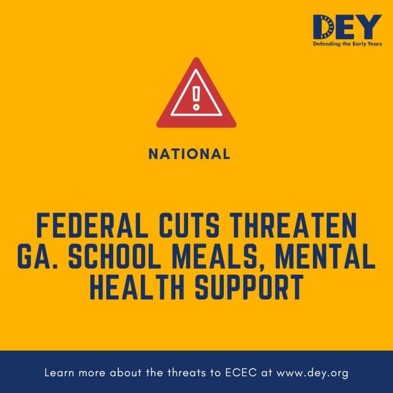 A graphic with a warning icon and text stating federal cuts threaten Georgia school meals and mental health support, by Defending the Early Years.
