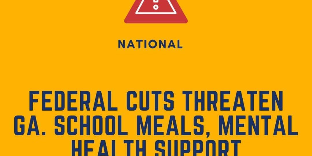 A graphic with a warning icon and text stating federal cuts threaten Georgia school meals and mental health support, by Defending the Early Years.
