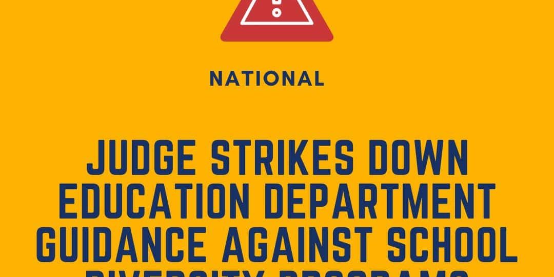 Yellow graphic with a caution symbol and text: "Judge strikes down Education Department guidance against school diversity programs." DEY logo and website are also present.
