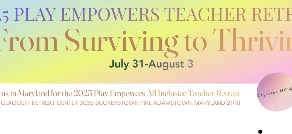 Banner for the 2025 Play Empowers Teacher Retreat, titled "From Surviving to Thriving," held July 31-August 3 at the Claggett Retreat Center in Adamstown, Maryland.