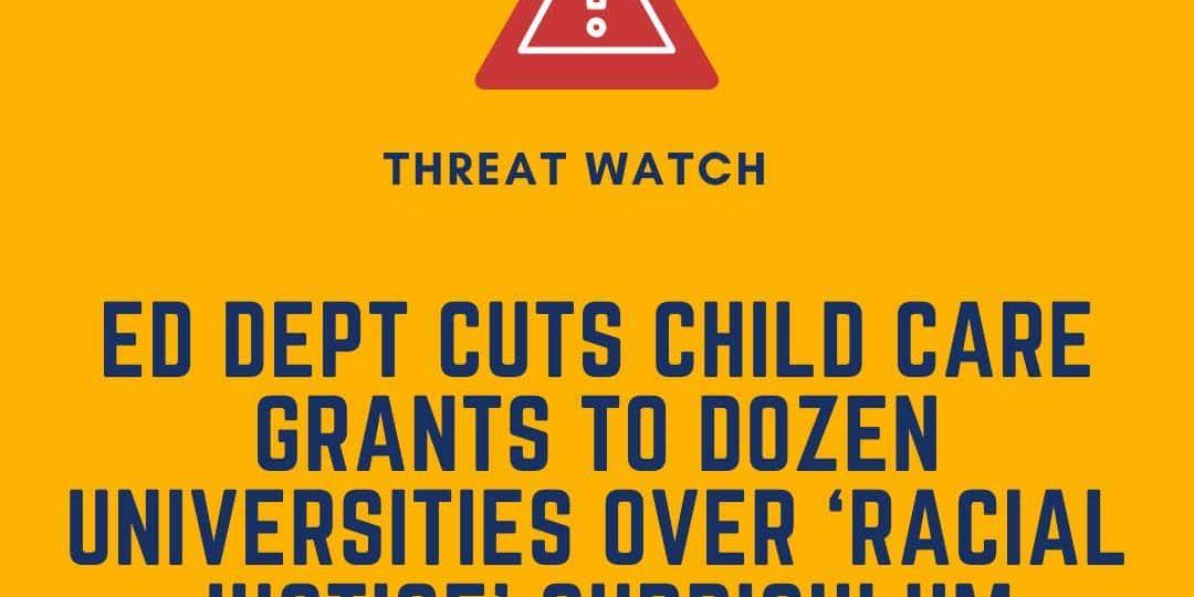 A graphic states the Ed Dept cut child care grants to 12 universities over ‘racial justice’ curriculum, with a warning icon and DEY organization branding.
