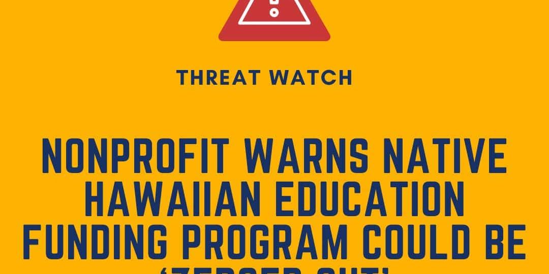 Yellow graphic with a red warning symbol and text: "Nonprofit warns Native Hawaiian education funding program could be ‘zeroed out’." DEY logo and website link at the bottom.