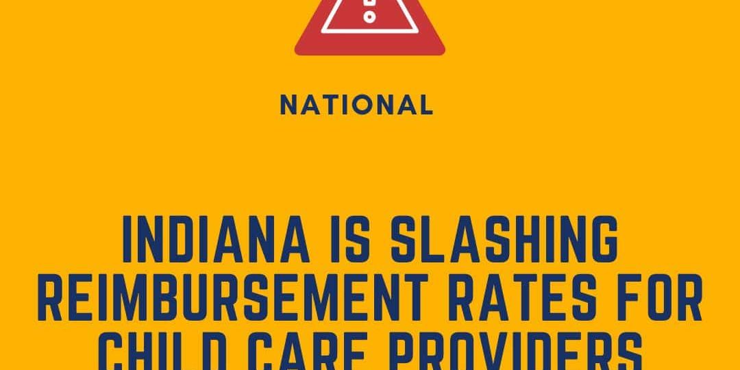 A graphic announces that Indiana is reducing reimbursement rates for child care providers, with a link to learn more at www.dey.org.