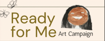A banner with the text “Ready for Me Art Campaign” features a childlike drawing of a smiling face and two butterfly illustrations.