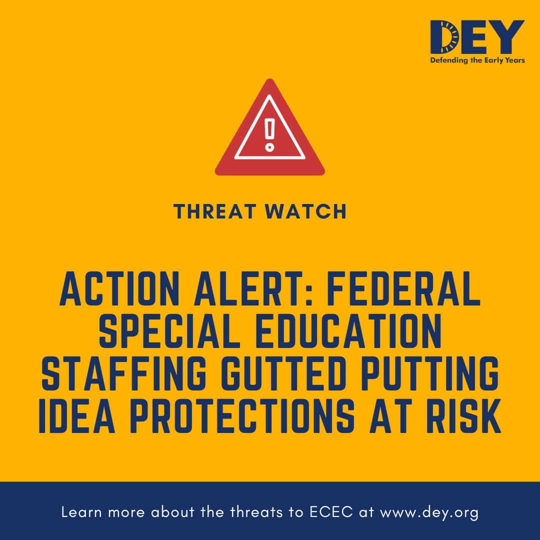 Yellow graphic with a warning symbol and text: “Action Alert: Federal special education staffing gutted putting IDEA protections at risk.” DEY logo and website appear at the top and bottom.