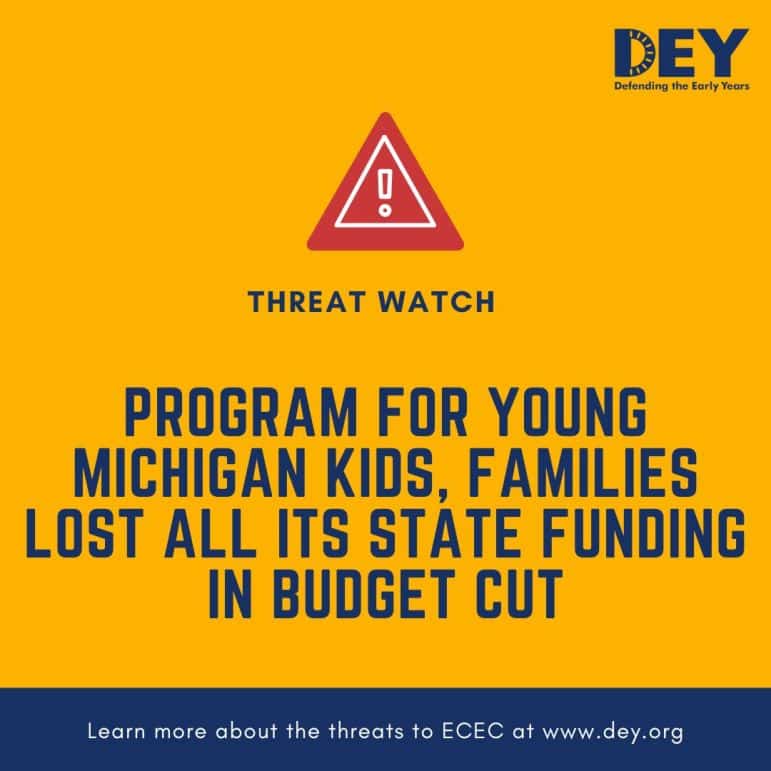 Yellow graphic with a warning sign and text stating Michigan’s program for young kids and families lost all state funding in a budget cut. Logo for Defending the Early Years (DEY) is present.