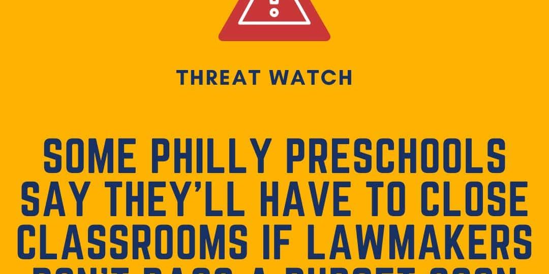 Yellow graphic with the headline "THREAT WATCH" and text stating Philly preschools may close classrooms if lawmakers don’t pass a budget soon. DEY logo and website appear on the image.