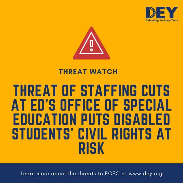 Yellow graphic with a red warning icon and text stating that staffing cuts at ED’s Office of Special Education may put disabled students’ civil rights at risk. DEY logo in top right corner.