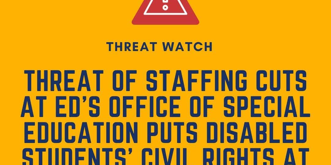 Yellow graphic with a red warning icon and text stating that staffing cuts at ED’s Office of Special Education may put disabled students’ civil rights at risk. DEY logo in top right corner.
