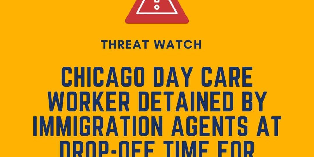 Yellow graphic with a warning icon. Text reads: "Chicago day care worker detained by immigration agents at drop-off time for children." DEY logo and website link are at the top and bottom.