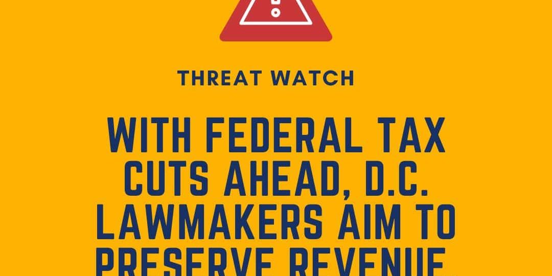 A warning graphic stating: “With federal tax cuts ahead, D.C. lawmakers aim to preserve revenue, fund new tax credits. Learn more at www.dey.org.”.