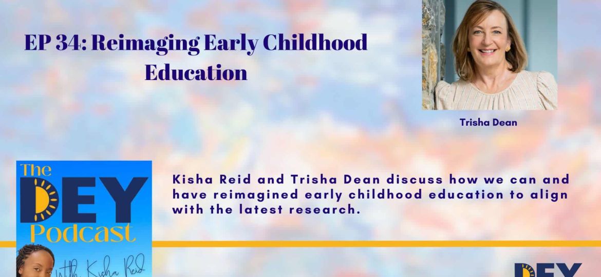 Podcast episode graphic featuring guest Trisha Dean, discussing reimagining early childhood education with Kisha Reid on "The DEY Podcast.