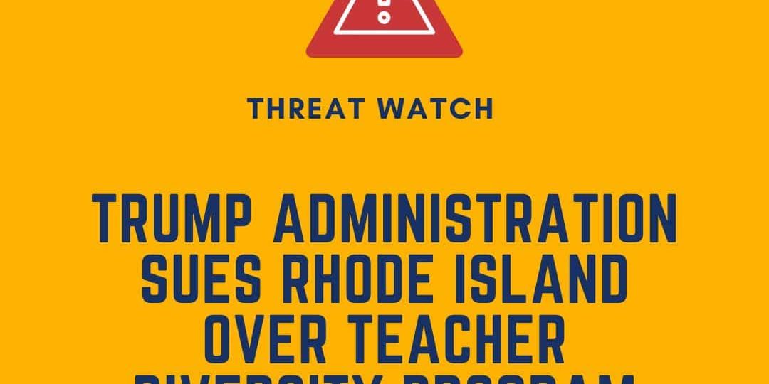 Yellow graphic with "THREAT WATCH" and a warning icon. Text states Trump administration sues Rhode Island over teacher diversity program. DEY logo and website are shown.