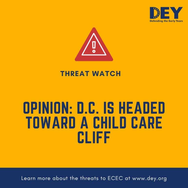Yellow graphic with a warning symbol, headline reading “OPINION: D.C. IS HEADED TOWARD A CHILD CARE CLIFF,” and a footer about learning more at dey.org.