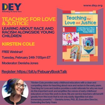 Webinar flyer for "Teaching for Love & Justice: Learning About Race and Racism Alongside Young Children" with Kirsten Cole, Feb 24, 7pm ET; registration link and event details included.