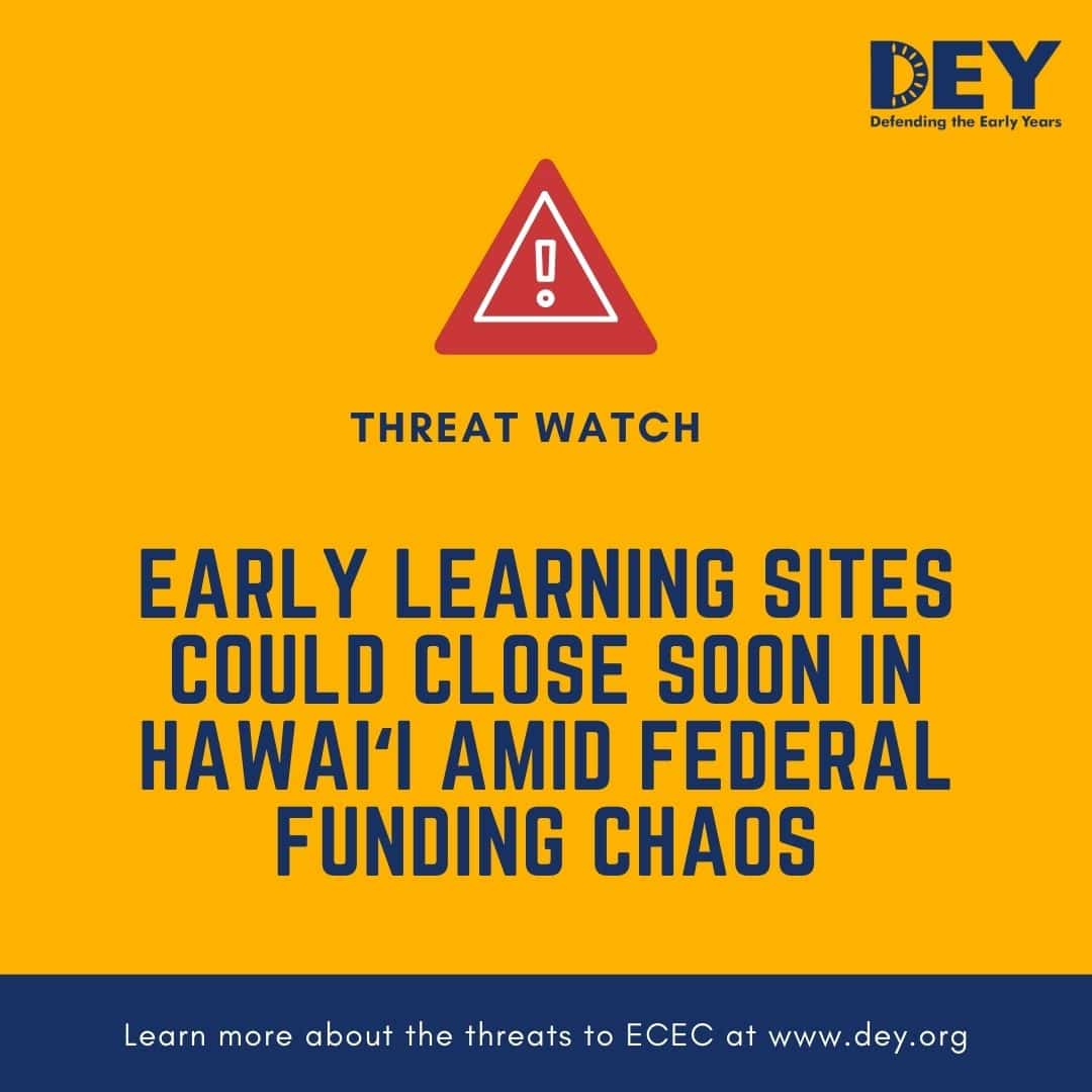 A warning sign with text stating early learning sites in Hawai‘i may close soon due to federal funding chaos, from Defending the Early Years.