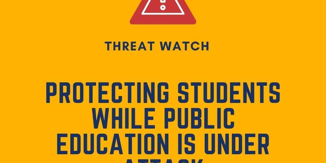 Yellow graphic with a red warning icon, text reads: "Threat Watch: Protecting students while public education is under attack." Includes DEY logo and website link for more information.