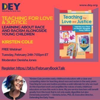 Webinar announcement for “Teaching for Love & Justice: Learning About Race and Racism Alongside Young Children” by Kirsten Cole, featuring defending the early years, event details, book cover, plus photos of Kirsten Cole and Denisha Jones.