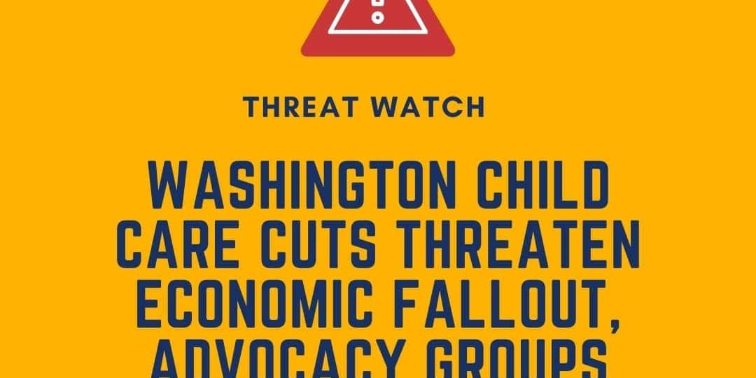Yellow graphic with a warning symbol and the headline: "Washington child care cuts threaten economic fallout, advocacy groups rally." Logo for Defending the Early Years is in the top right corner.