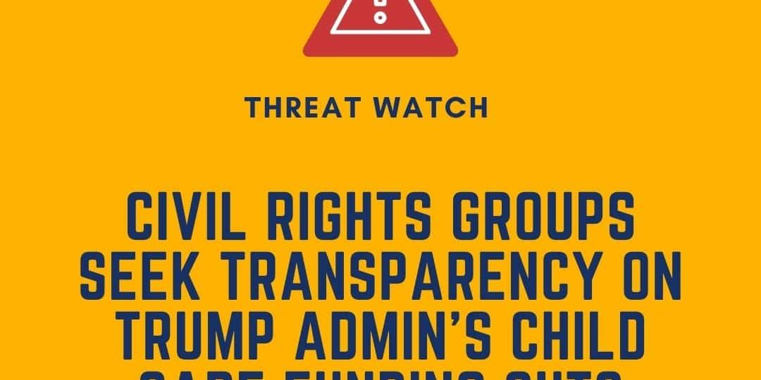 Yellow graphic with a red warning symbol, headline reads: "Civil rights groups seek transparency on Trump admin’s child care funding cuts." DEY logo in top right corner.