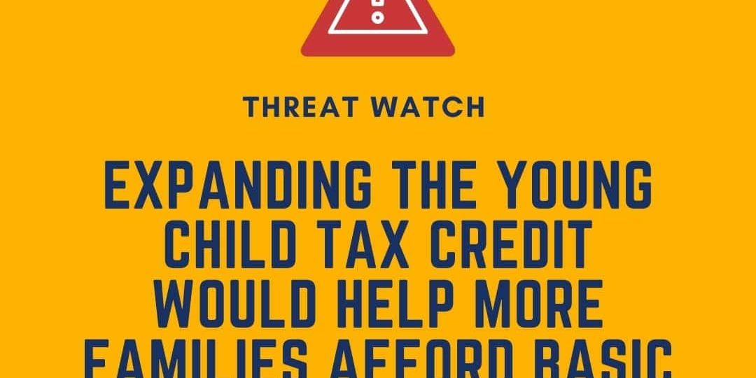 A graphic states that expanding the Young Child Tax Credit would help more families afford basic needs, with a warning symbol and DEY logo.