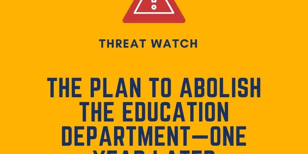 A graphic with a warning icon and text: "Threat Watch: The plan to abolish the Education Department—one year later." DEY logo and website information included.