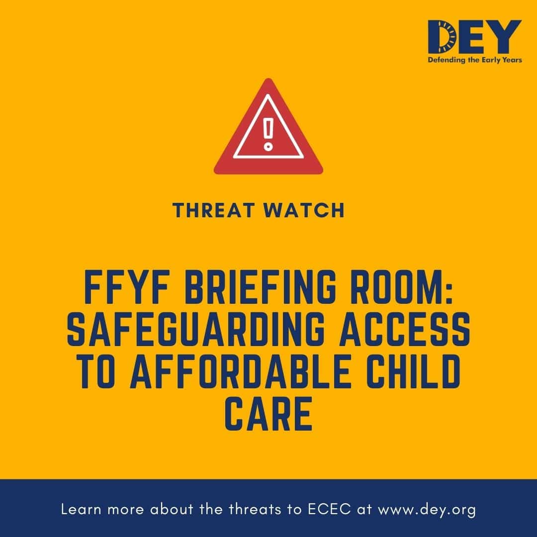 Yellow graphic with “Threat Watch” and “FFYF Briefing Room: Safeguarding Access to Affordable Child Care” text, featuring a warning icon and the Defending the Early Years logo.